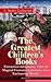 The Greatest Children's Books: Fantastical Adventures, Tales of Magical Creatures & Journeys into Enchanting Worlds