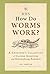 RHS How Do Worms Work?: A Gardener's Collection of Curious Questions and Astonishing Answers
