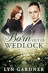 Born Out of Wedlock by Lyn  Gardner