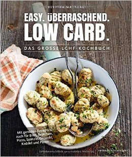 Easy. Überraschend. Low Carb. - Das große LCHF-Kochbuch