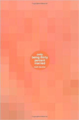 Only Being Thirty Percent Married: A book about only being thirty percent married