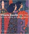 Vittorio Zecchin 1878-1947. Pittura, vetro, arti decorative Vittorio Zecchin 1878-1947. Pittura, vetro, arti decorative