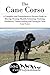 The Cane Corso: A Complete and Comprehensive Owners Guide to: Buying, Owning, Health, Grooming, Training, Obedience, Understanding and Caring for Your ... Caring for a Dog from a Puppy to Old Age 1)