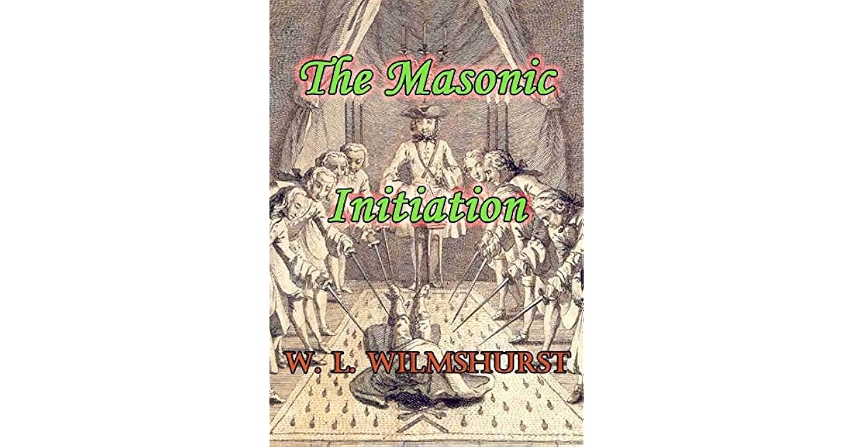The Masonic Initiation (Sequel to "The Meaning of Masonry") by W.L