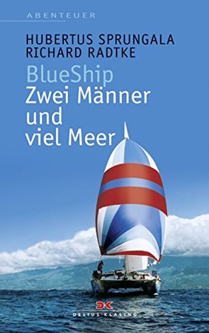 BlueShip - Zwei Männer und viel Meer: Eine ungewöhnliche Weltumseglung (German Edition)