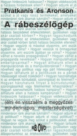 A rábeszélőgép – Élni és visszaélni a meggyőzés mindennapos mesterségével