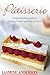 PASTRIES, CAKES, DESSERTS & SWEETS COOKBOOK: HERE`S THE BIG COLLECTION SWEET RECIPES INCLUDING SUCH RECIPES COLLECTION LIKE PASTRIES, DESSERTS, CAKES, CUPCAKES & MANY MORE OTHER SWEET RECIPEES