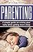 Parenting: A Simple Guide T...