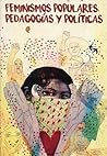 Feminismos populares, pedagogías y políticas