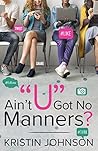 Ain’t U Got No Manners? by Kristin Johnson