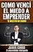 COMO VENCí EL MIEDO A EMPRENDER (Spanish Edition)