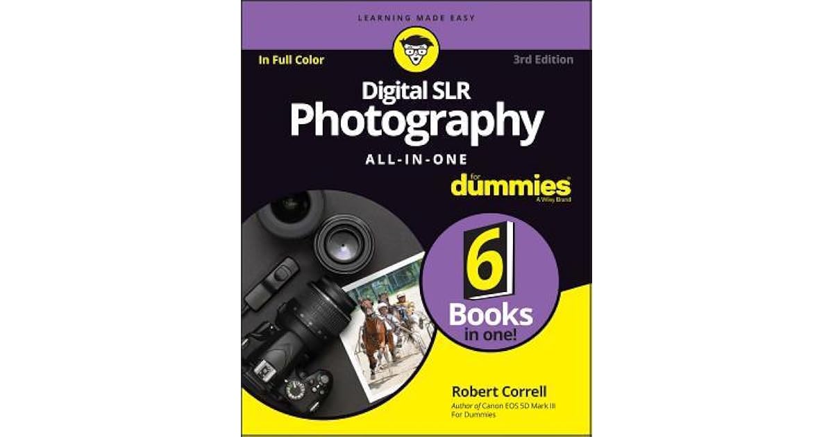 Digital SLR Photography AllInOne for Dummies by Robert Correll