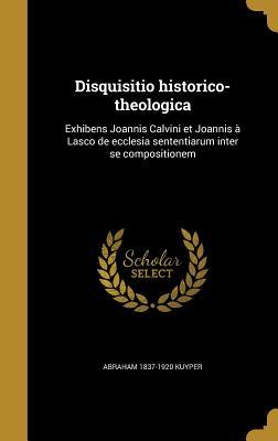 Disquisitio Historico-Theologica: Exhibens Joannis Calvini Et Joannis a Lasco de Ecclesia Sententiarum Inter Se Compositionem