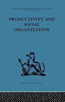 Productivity and Social Organization: The Ahmedabad experiment: technical innovation, work organization and management