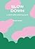 Slow Down: A Minimalist Col...