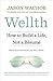 Wellth: How to Build a Life, Not a Resume