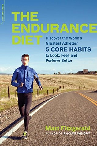 The Endurance Diet: Discover the 5 Core Habits of the World's Greatest Athletes to Look, Feel, and Perform Better (Kindle Edition)