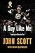 A Guy Like Me by John     Scott