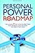 The Personal Power Roadmap: The Ultimate 7 Step System to Effectively Solve Problems, Make Decisions, and Reach Your Goals