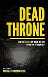 Dead Throne: Book One of the Dead Throne Trilogy Dead Throne: Book One of the Dead Throne Trilogy