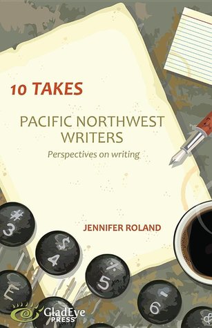 10 Takes--Pacific Northwest Writers: Perspectives on Writing