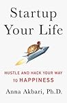 Startup Your Life by Anna Akbari