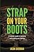 Strap on your Boots: A real...
