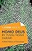A Joosr Guide to... Homo Deus by Yuval Noah Harari: A Brief History of Tomorrow