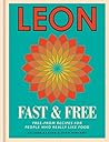 Leon: Leon Fast & Free: Free-from recipes for people who really like food Leon: Leon Fast & Free: Free-from recipes for people who really like food