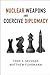 Nuclear Weapons and Coercive Diplomacy by Todd S Sechser
