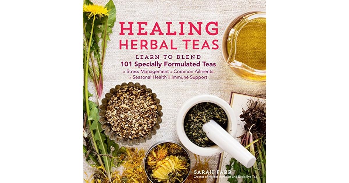 Healing Herbal Teas Learn to Blend 101 Specially Formulated Teas for