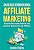 Online Geld verdienen durch Affiliate Marketing: Erreiche finanzielle Freiheit und passives Einkommen als Affiliate (Geld verdienen im Internet, Blog erstellen, ... Marketing, Nebeneinkommen) (German Edition)