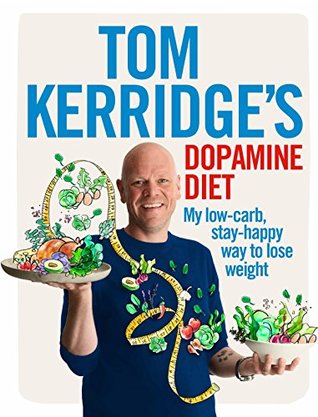 Tom Kerridge's Dopamine Diet: My low-carb, stay-happy way to lose weight (Kindle Edition)