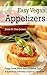 Easy Vegan Appetizers: Finger Foods, Warm Hors d’Ouevres, Dips, and Spreads for Everyday or Special Occasions (Best of VegKitchen.com Book 1)