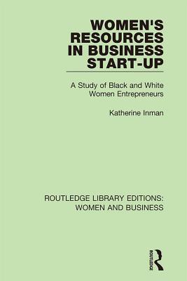 Women's Resources in Business Start-up: A Study of Black and White Women Entrepreneurs (Garland Studies in Entrepreneurship)