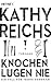 Knochen lügen nie by Kathy Reichs