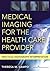 Medical Imaging for the Health Care Provider: Practical Radiograph Interpretation