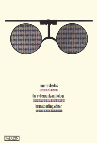 Mirrorshades: The Cyberpunk Anthology