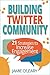 Building Twitter Community: 21 Strategies to Increase Engagement