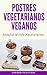 Postres Veganos (COCINA VEGETARIANA VEGANA) (Spanish Edition)