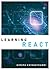 Learning React: A Hands-On Guide to Building Maintainable, High-Performing Web Application User Interfaces Using the React JavaScript Library