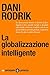 La globalizzazione intelligente by Dani Rodrik La globalizzazione intelligente by Dani Rodrik