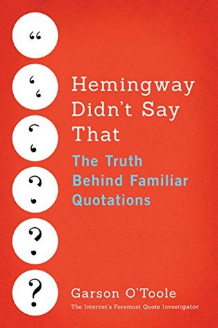 Hemingway Didn't Say That: The Truth Behind Familiar Quotations (Kindle Edition)
