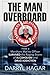 The Man Overboard: How a Merchant Marine Officer Survived the Raging Storm of Alcoholism and Drug Addiction