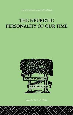 The Neurotic Personality Of Our Time (International Library of Psychology, 15)