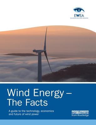 Wind Energy - The Facts: A Guide to the Technology, Economics and Future of Wind Power