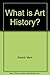 What is Art History? by Mark Roskill