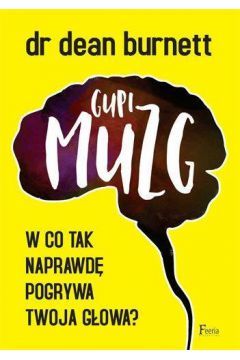Gupi muzg: W co tak naprawdę pogrywa twoja głowa?