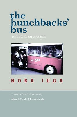 The Hunchbacks' Bus / Autobuzul cu cocosati (The Bitter Oleander Press Library of Poetry)