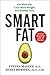 Smart Fat: Eat More Fat, Lose More Weight, Get Healthy Now